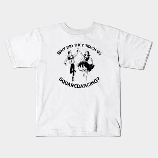 Why Did They Teach Square Dancing L Kids T-Shirt